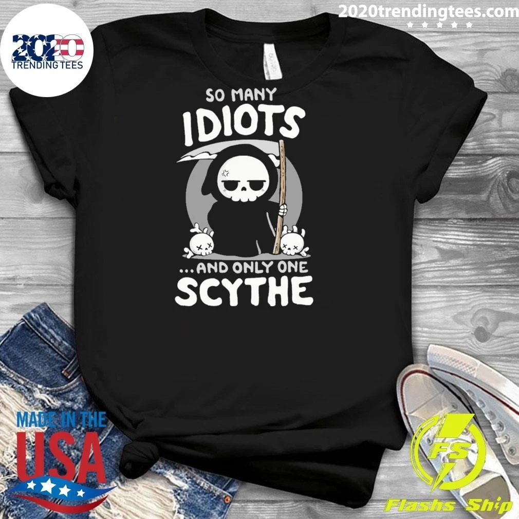 So Many Idiots and only one Scythe Shirt