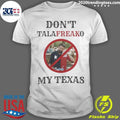 Ken Paxton for US Senate Don’t TalaFREAKo My Texas Shirt