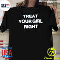 Treat Your Girl Right Relationship Advice Shirt