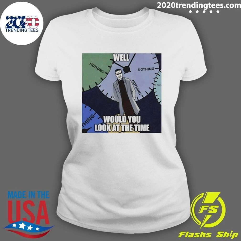 Chud Meme Nothing Ever Happens, Would You Look At The Time Shirt