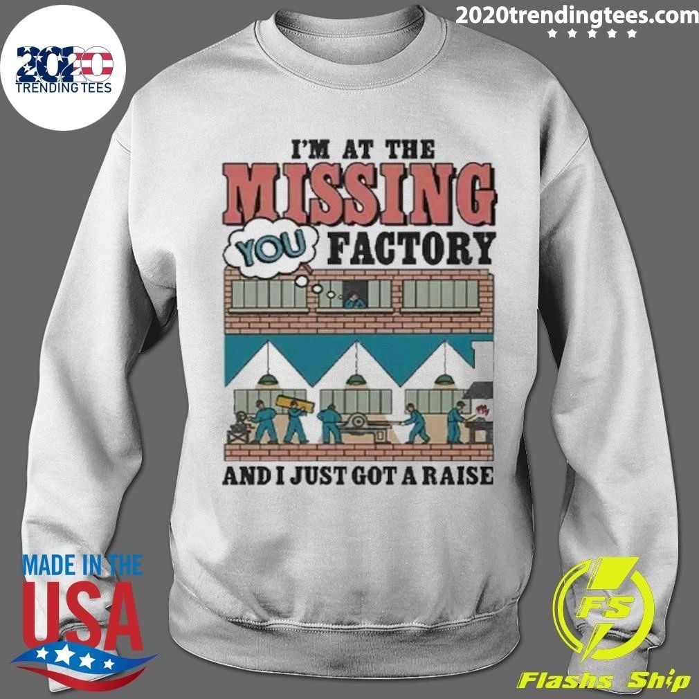 I’m At The Missing You Factory And I Just Got A Raise Shirt