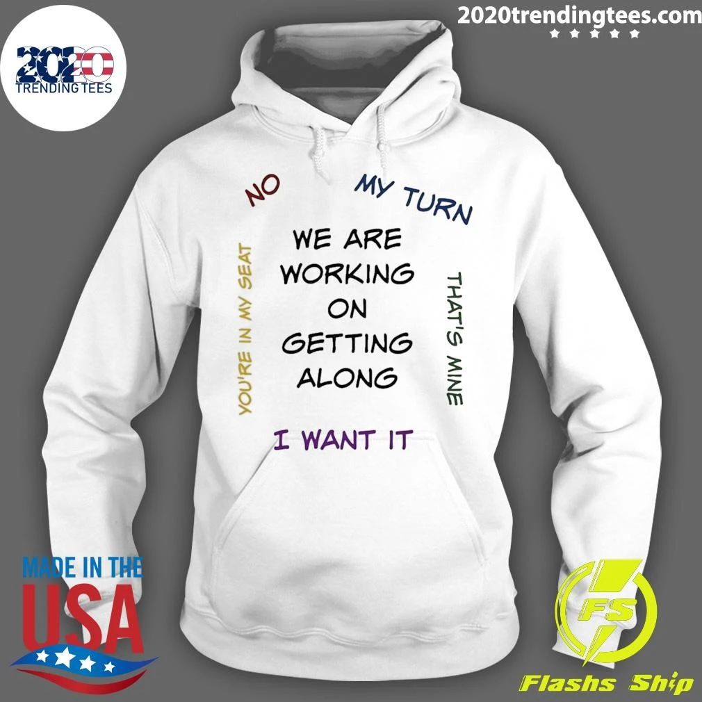 We Are Working on Getting Along with Arguments Shirt