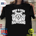 What Is Even Happening Raccoon Funny Shirt