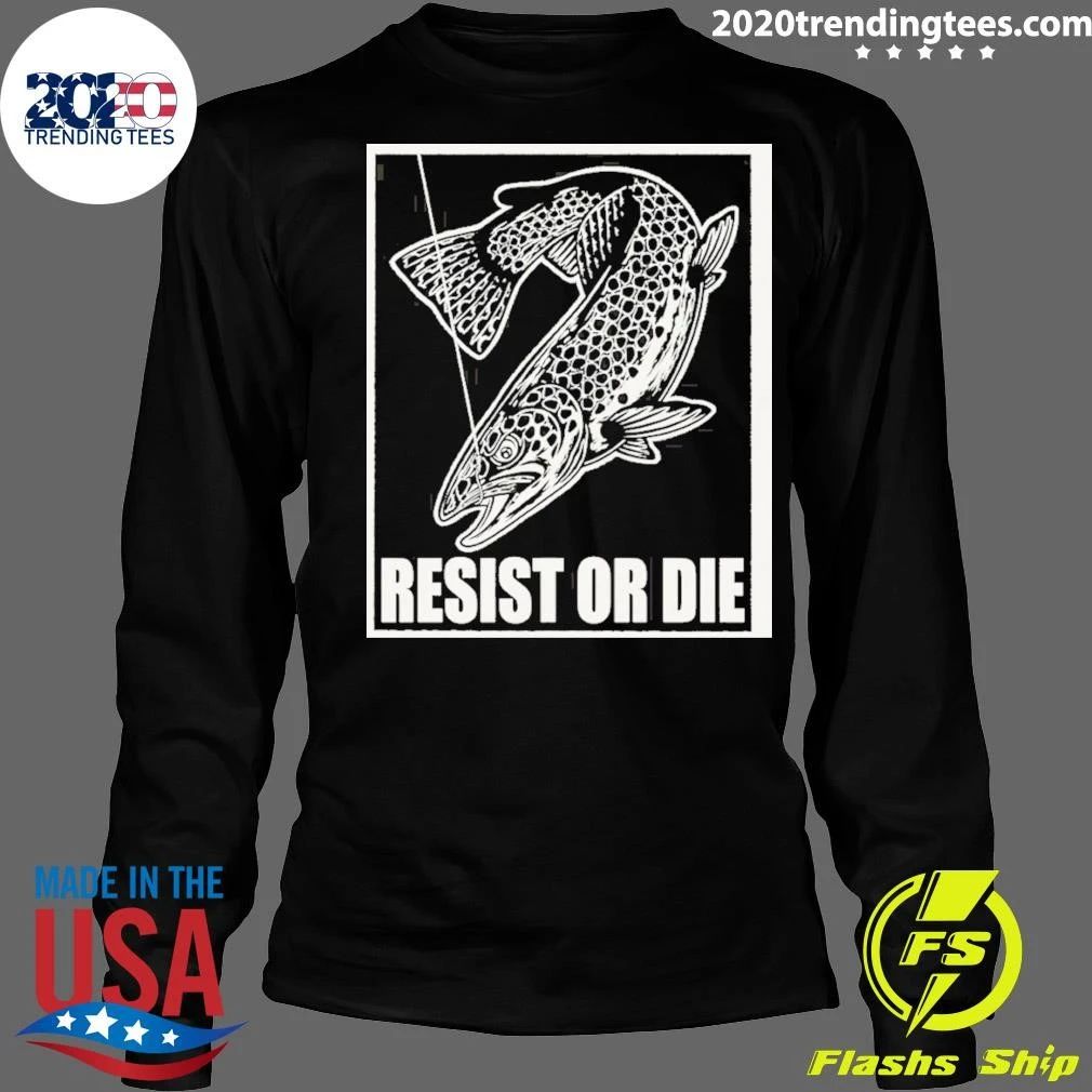 Trout Fish Angler Fishing Gear Resist Or Die Shirt