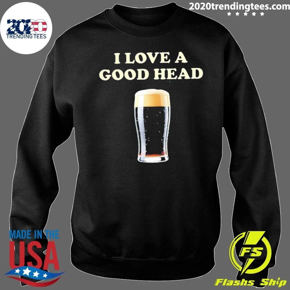 I Love A Good Head Beer Stout Pint Drinking Shirt