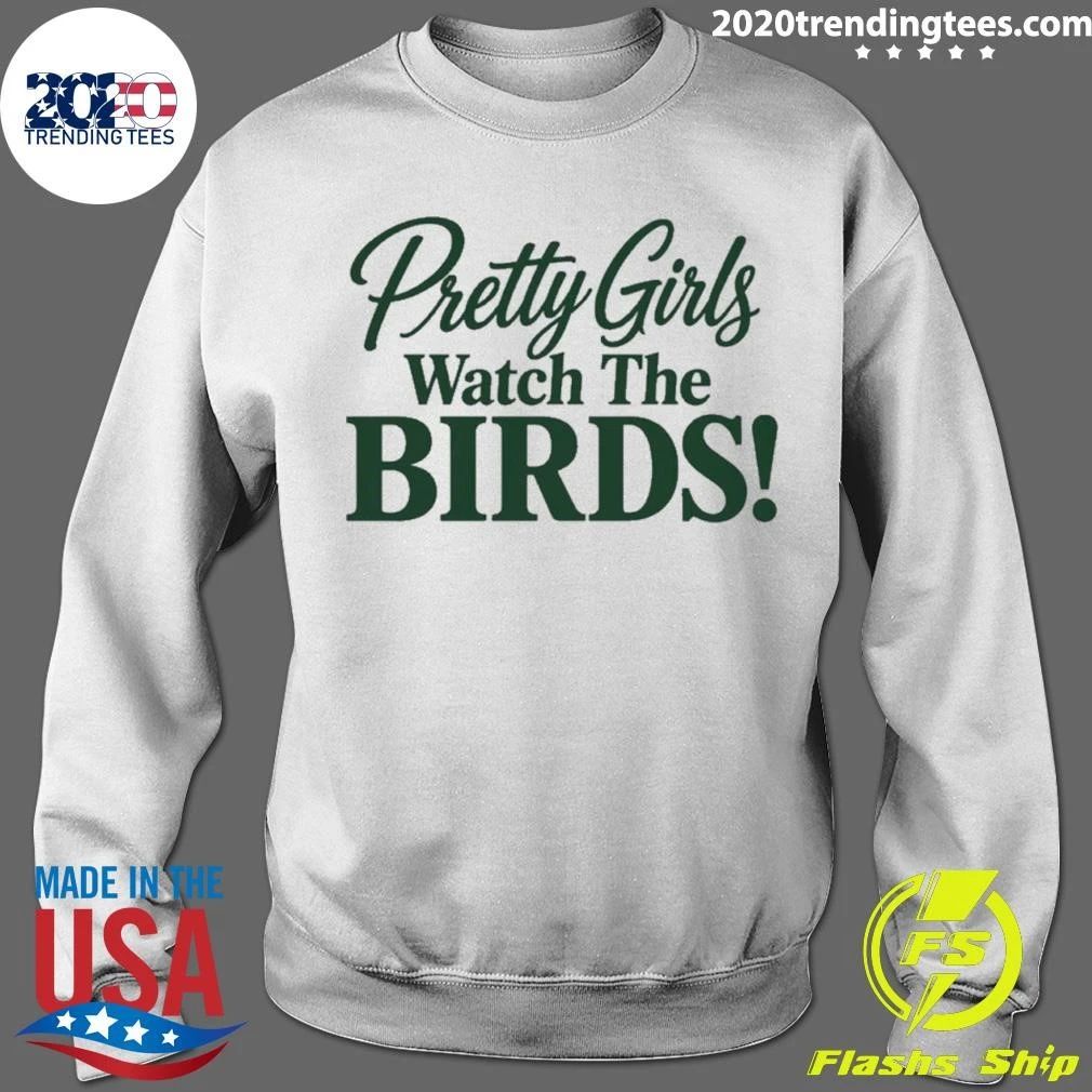 Pretty Girls Watch The Birds Shirt