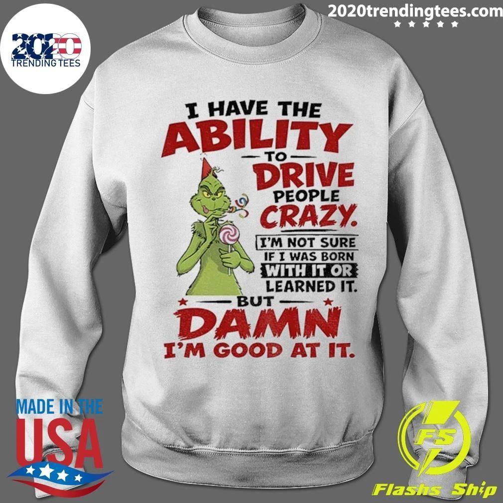 Grinch I Have The Ability To Drive People Crazy Shirt