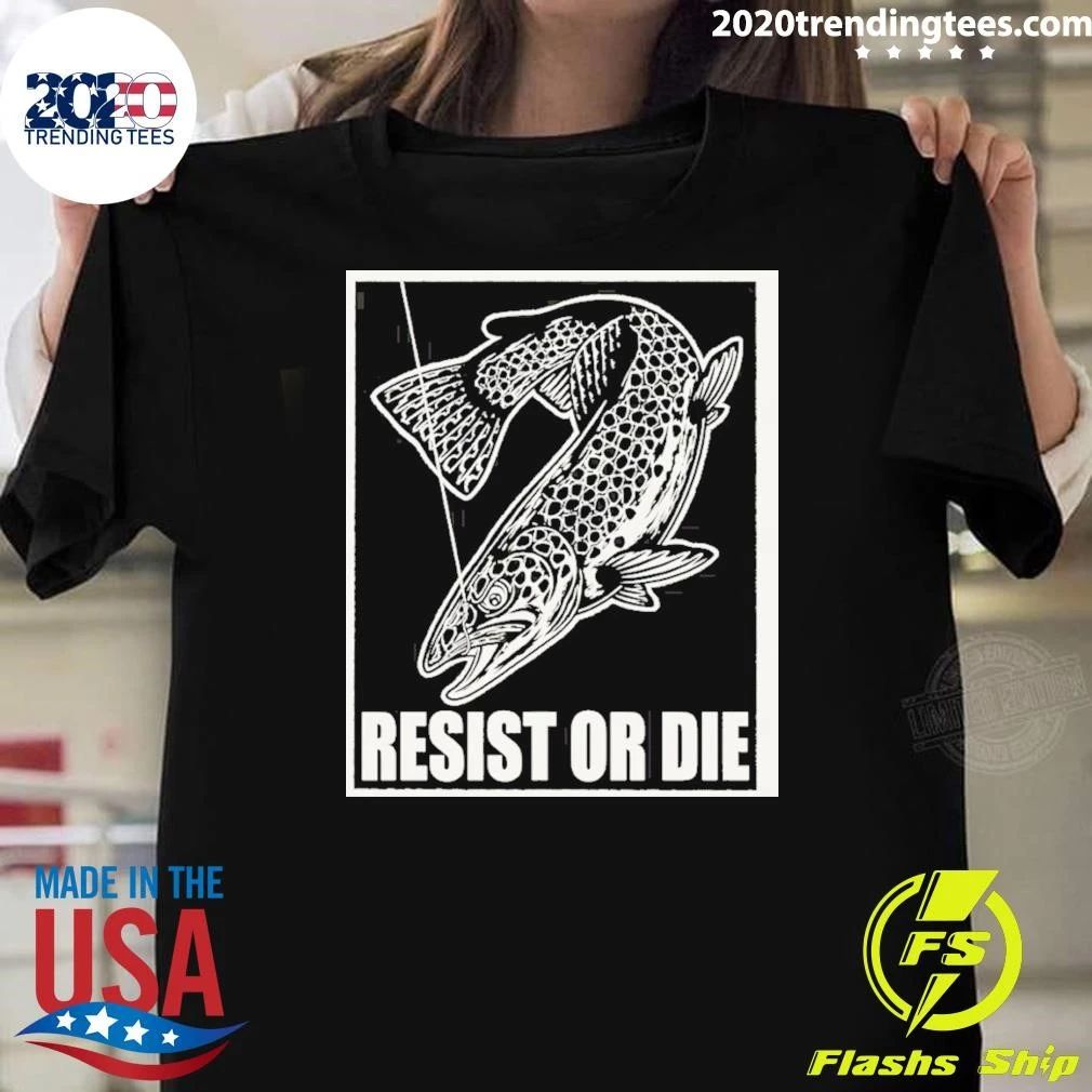 Trout Fish Angler Fishing Gear Resist Or Die Shirt