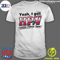 Yeah, I Got HPV Hittin’ Plenty Vapes Shirt
