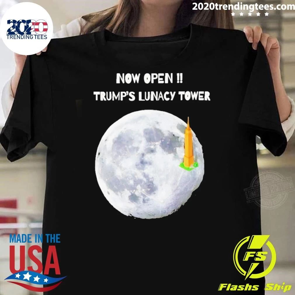 Now Open Trump Lunacy Tower Funny Moon Art Shirt