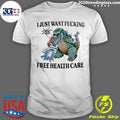 I Just Want Fucking Free Health Care 1040 Tax Form Shirt