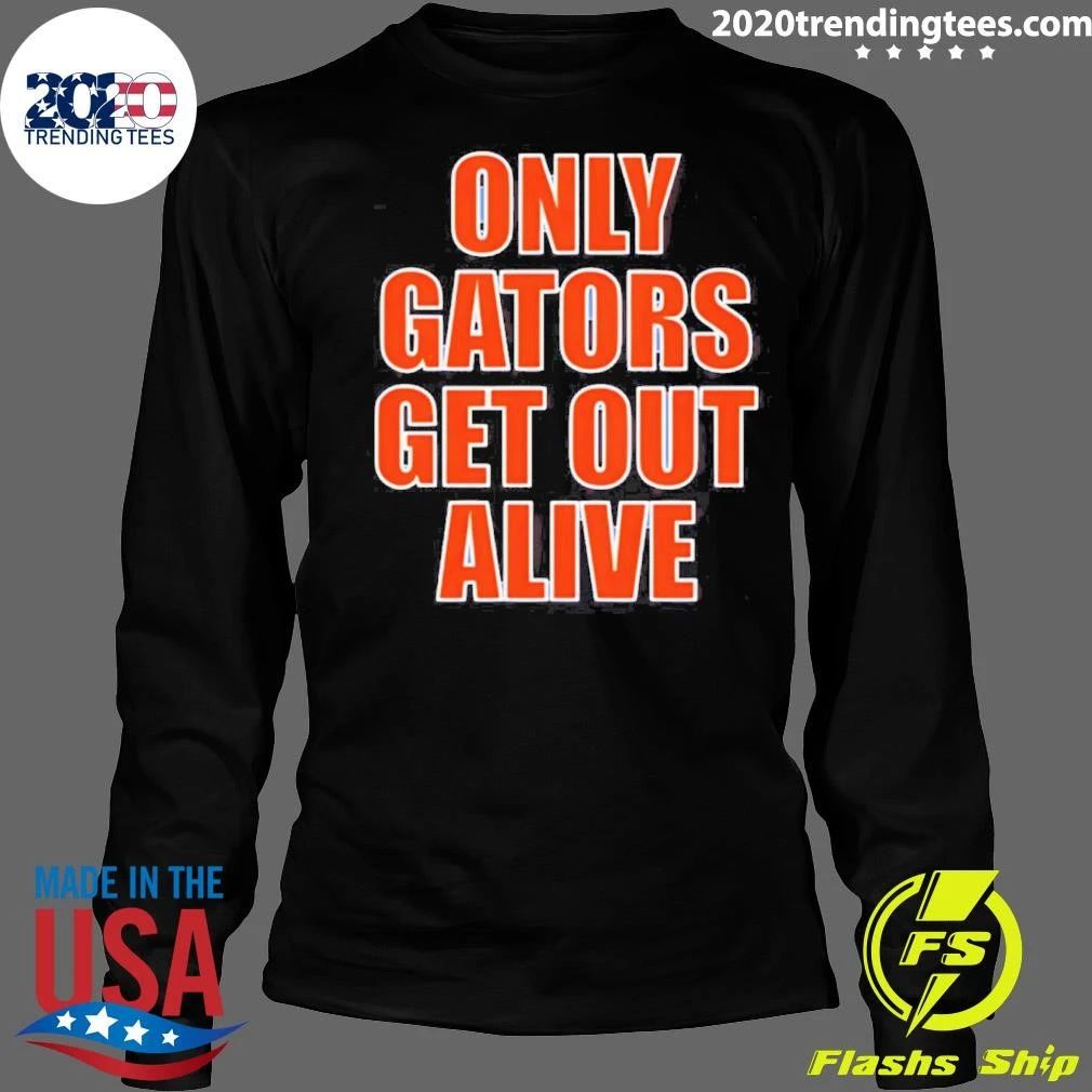 Only Gators Get Out Alive Shirt