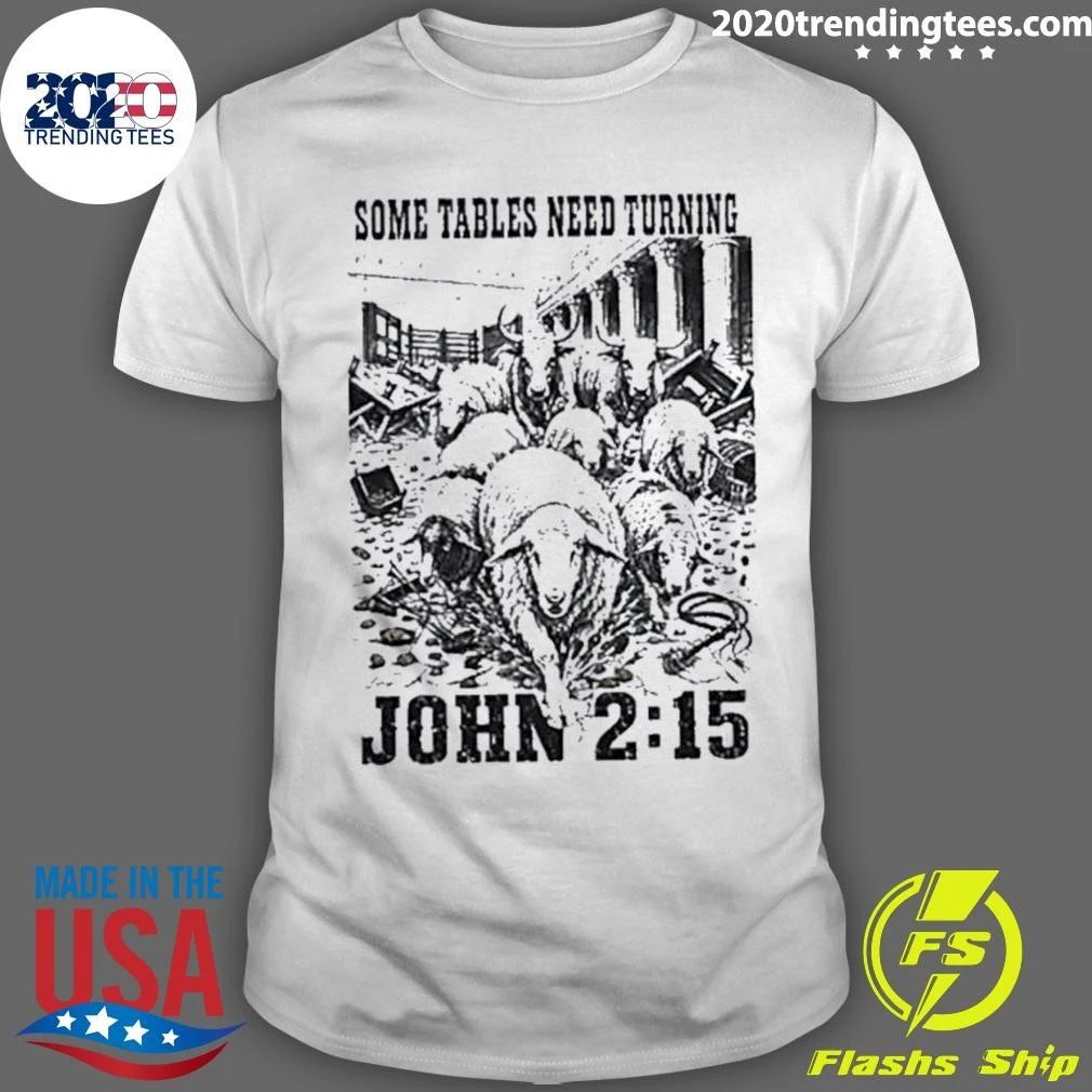 Some Tables Need Turning John 2 15 Christian Shirt