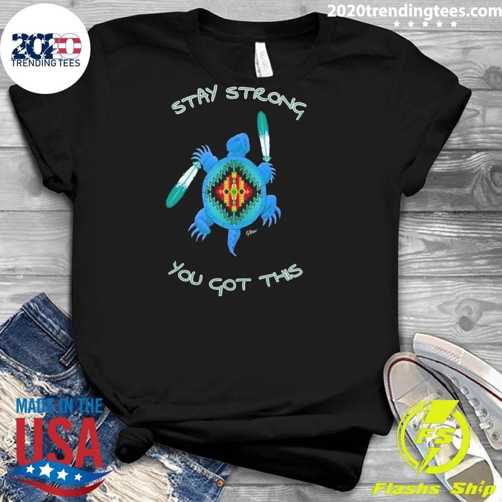 Native Stay Strong You Got This Green Sea Turtle Shirt