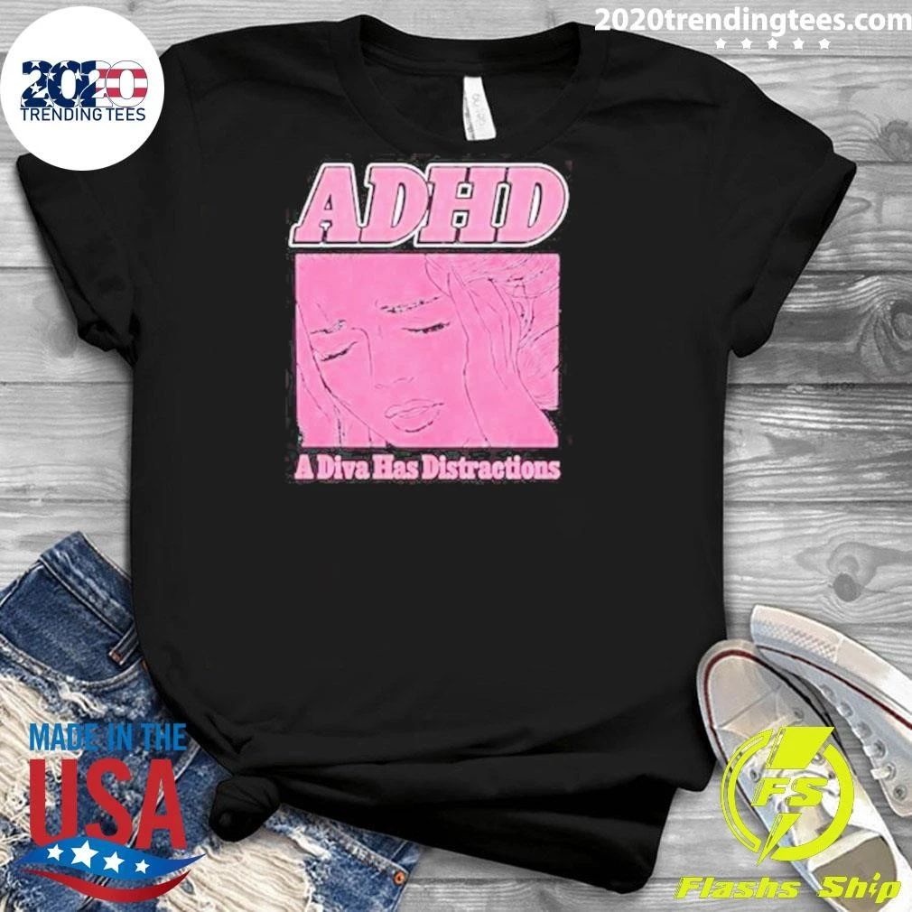 ADHD A Diva Has Distractions Shirt