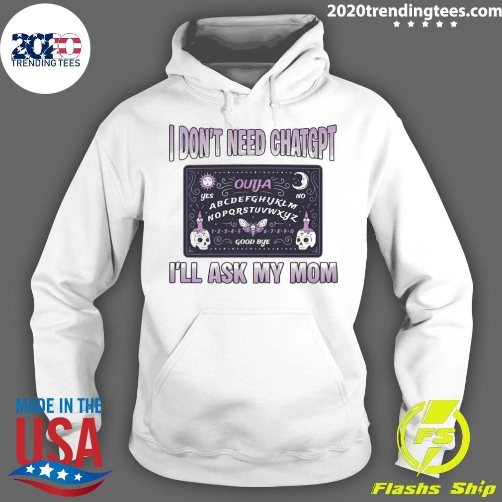I Don’t Need ChatGPT, I’ll Ask My Mom Ouija Shirt