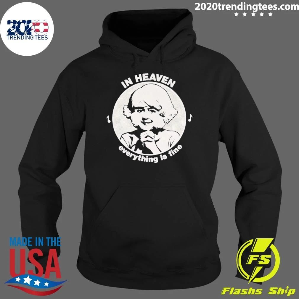In Heaven Everything Is Fine Shirt
