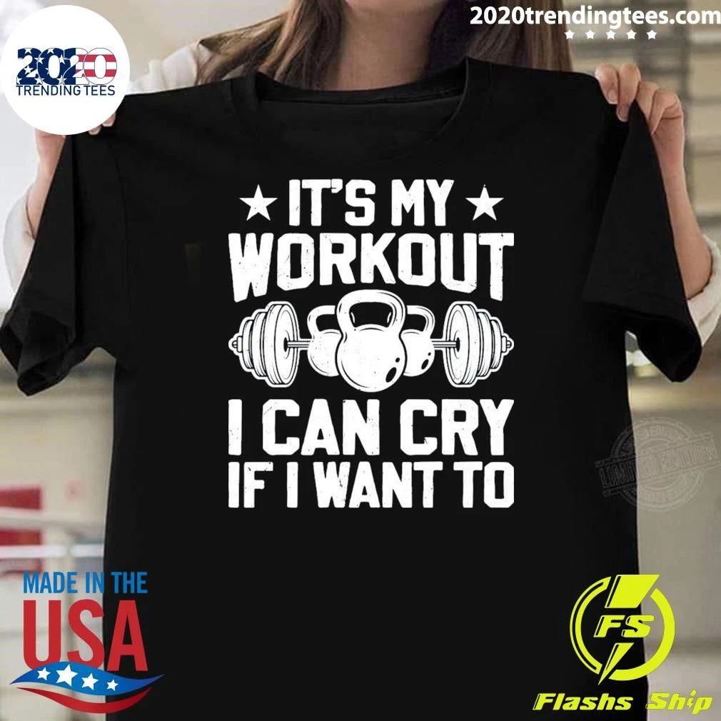 It’s My Workout I Can Cry If I Want To Fitness Workout Weight Lifting Workout Training Lover Shirt