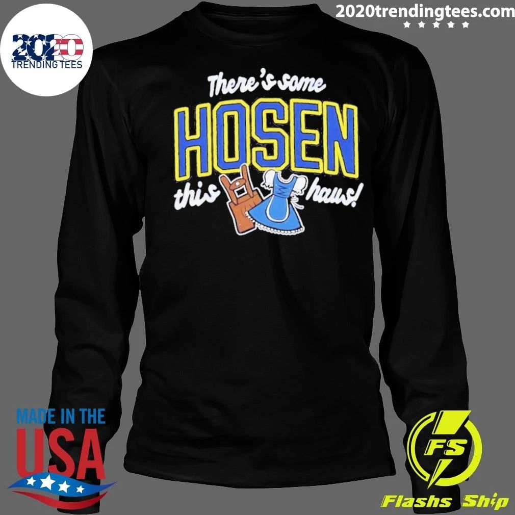 Theres some Hosen this Haus Shirt