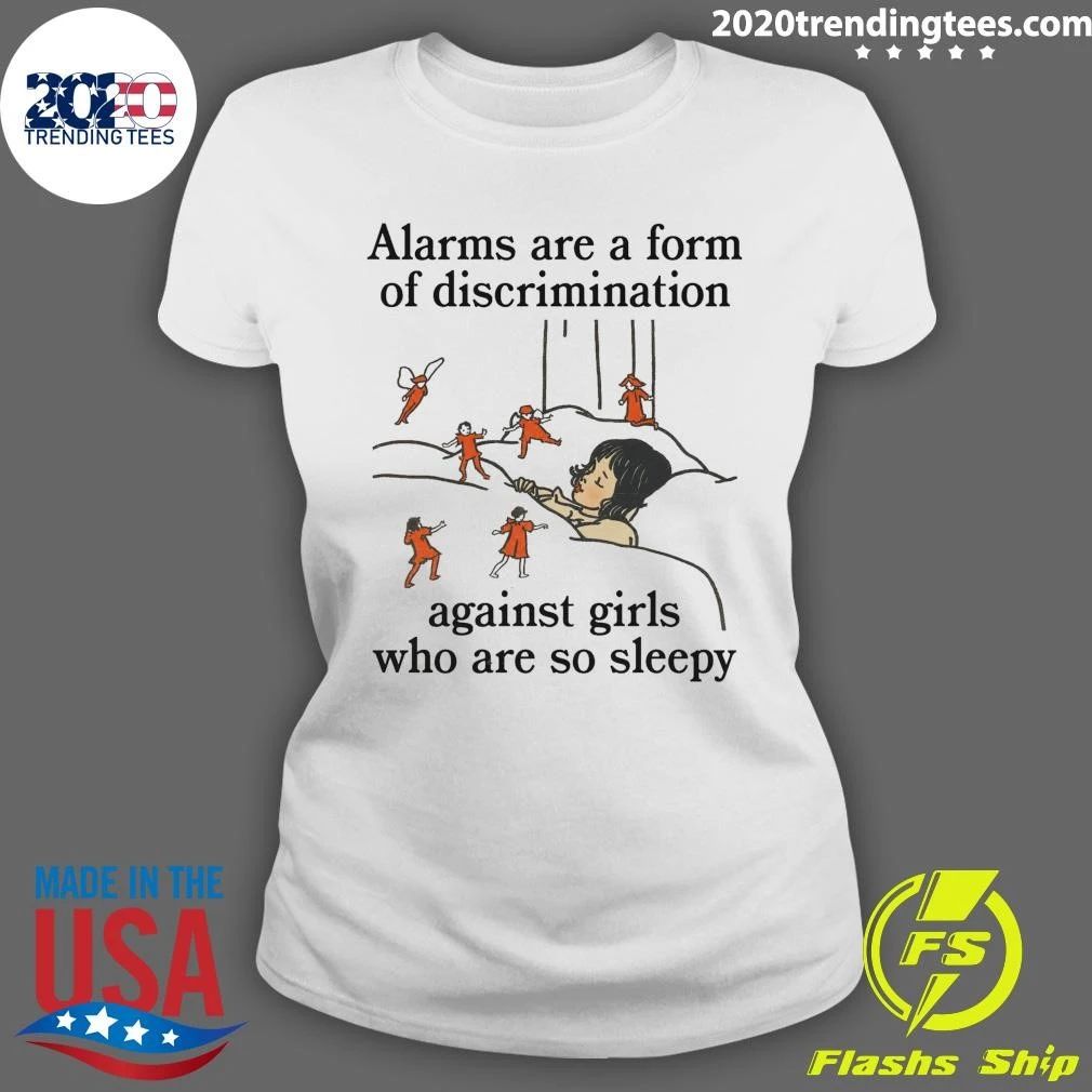Alarms Are A Form Of Discrimination Against Girls Who Are So Sleepy Shirt