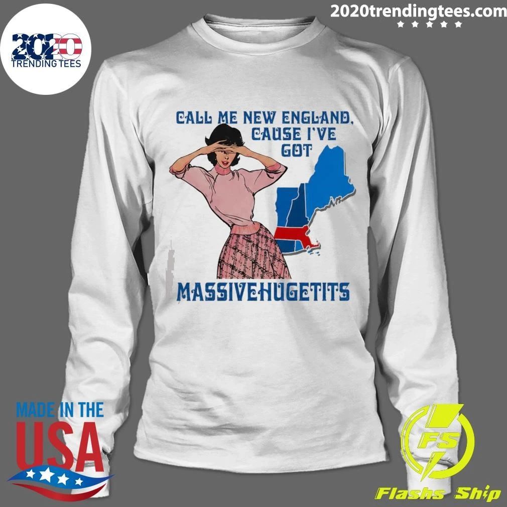 Call Me New England Cause I’ve Got MassiveHugeTits Shirt