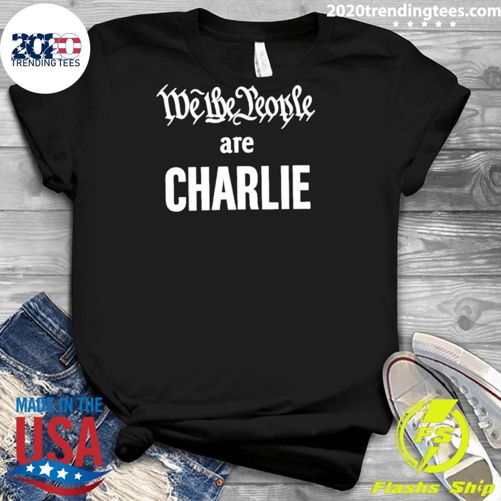 We The People Are Charlie Charlie Kirk shirt
