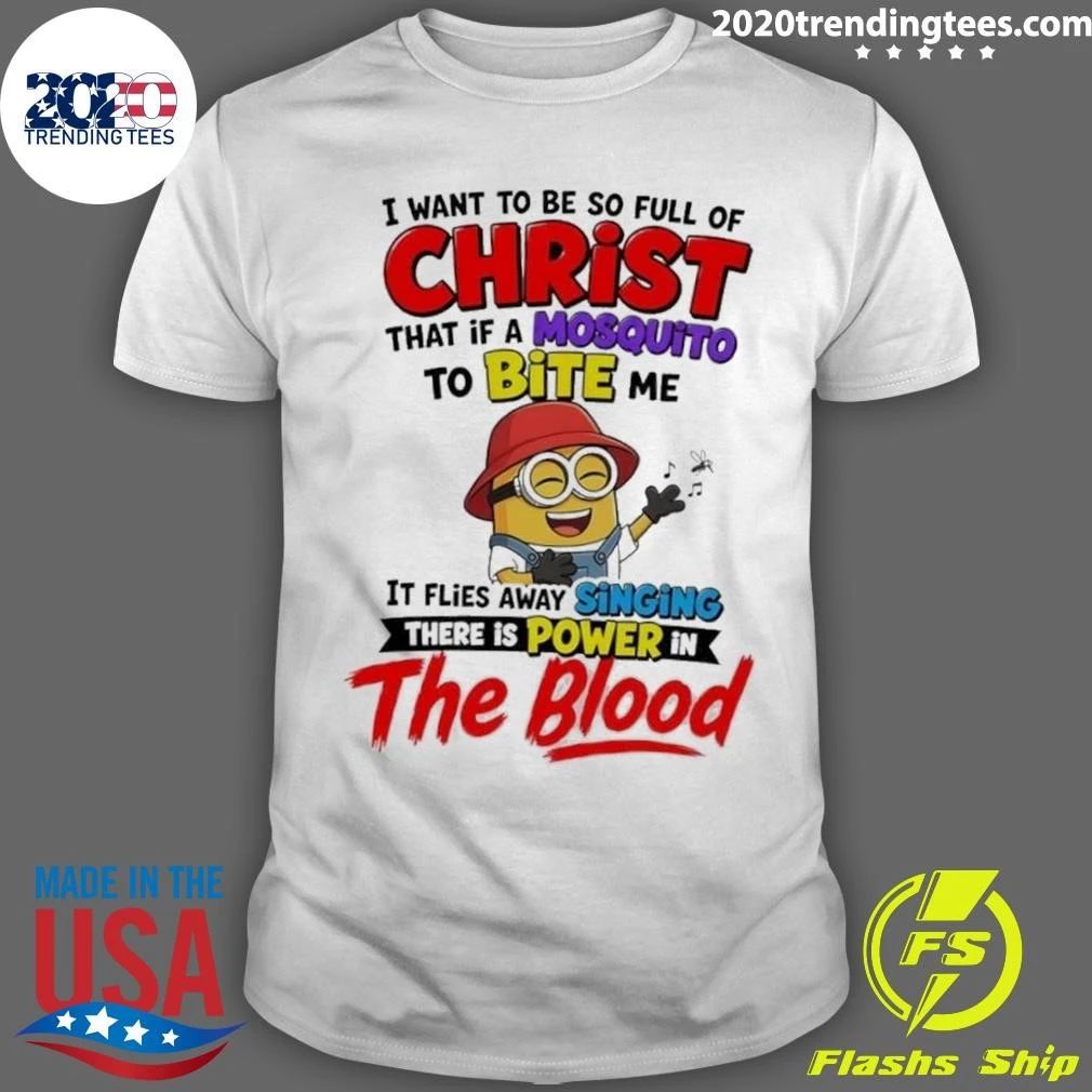 Minion I Want to Be So Full of Christ Mosquito Bite Power in the Blood Shirt