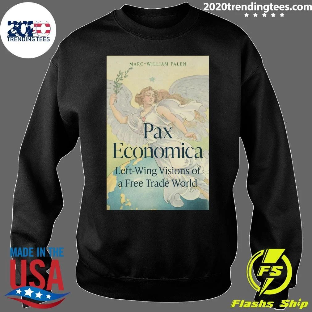 Marc-William Palen Pax Economica Left-Wing Visions Of A Free Trade World Tee Shirt