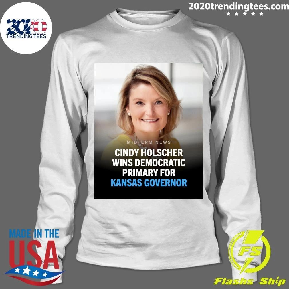 Cindy Holscher Has Won The Democratic Nomination For Kansas Governor Shirt