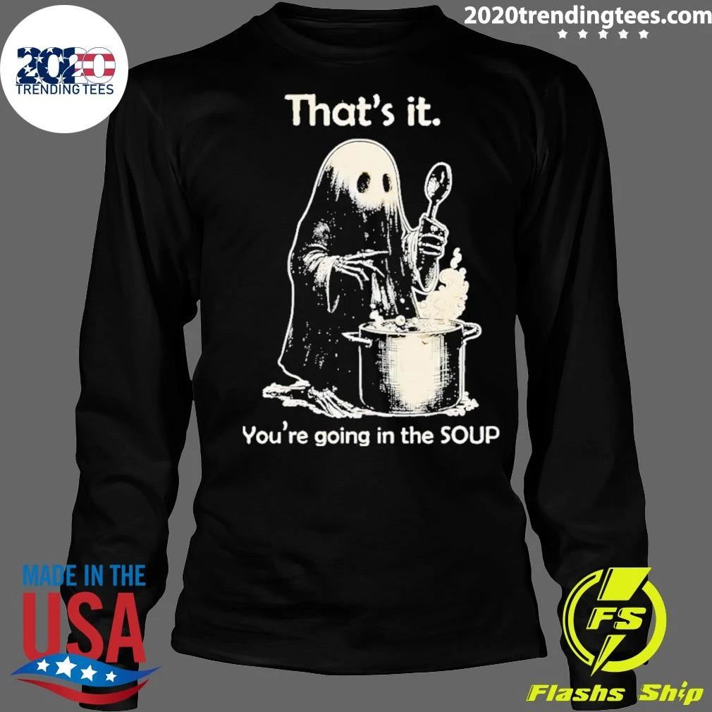 Ghost That’s It You’re Going In The Soup Shirt