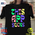 This App Sucks Funny Sarcastic Humor Tech Shirt