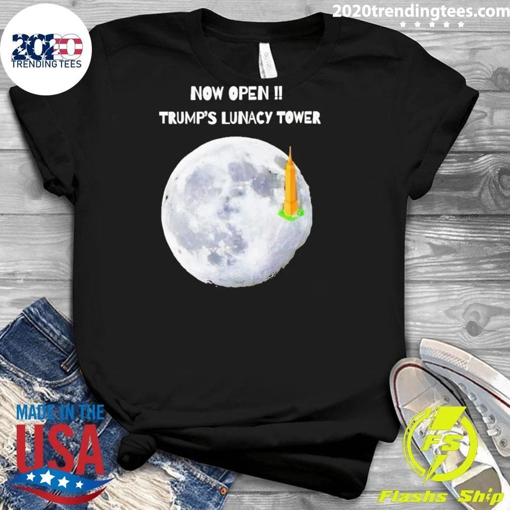 Now Open Trump Lunacy Tower Funny Moon Art Shirt
