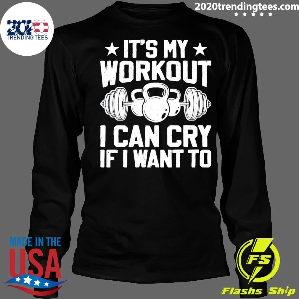 It’s My Workout I Can Cry If I Want To Fitness Workout Weight Lifting Workout Training Lover Shirt