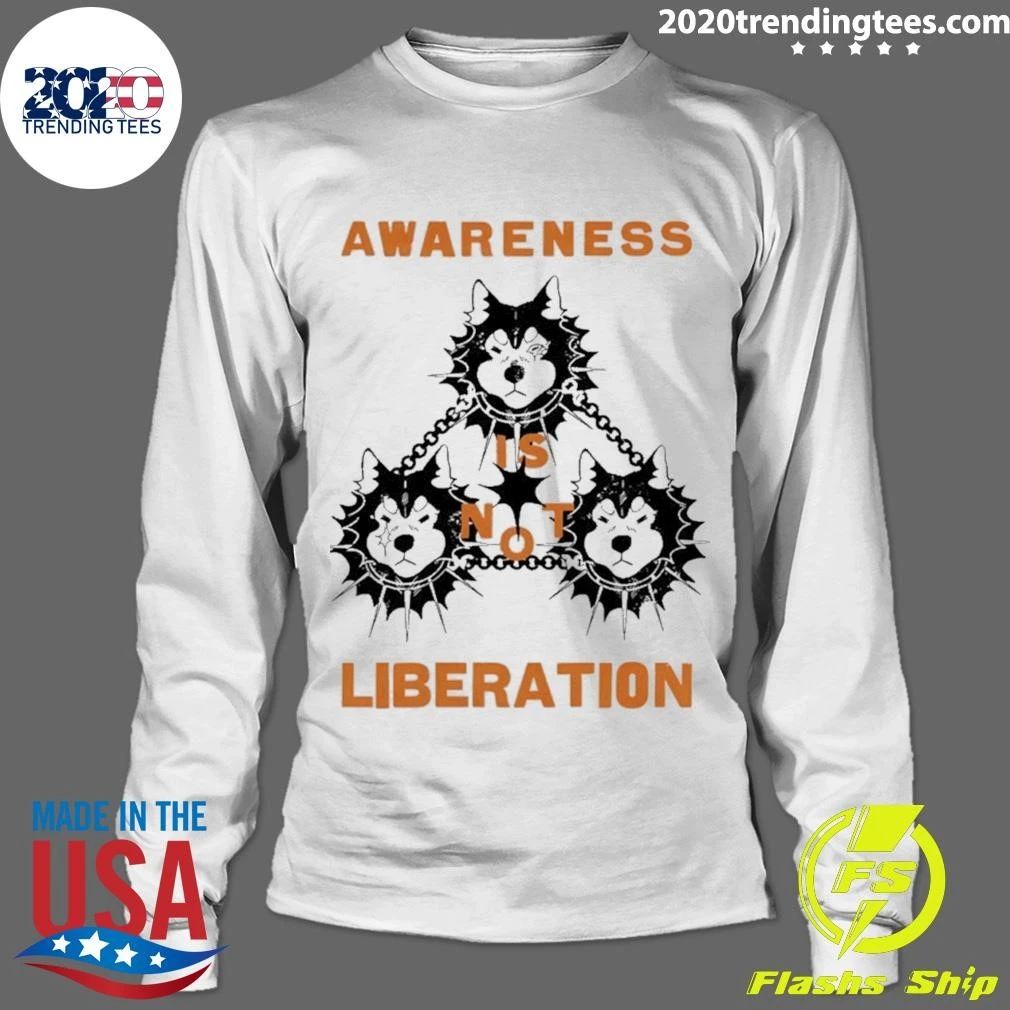 Awareness Is Not Liberation social justice Shirt