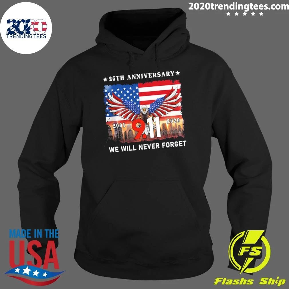 25th Anniversary 9-11 We Will Never Forget Eagle American Never Forget 2001-2026 Tee Shirt
