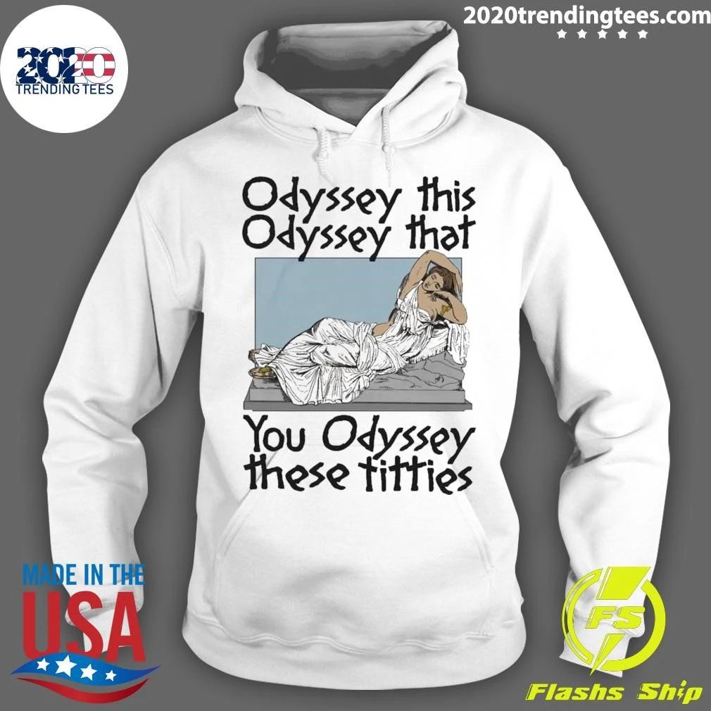 Odyssey This Odyssey That You Odyssey These Titties Shirt