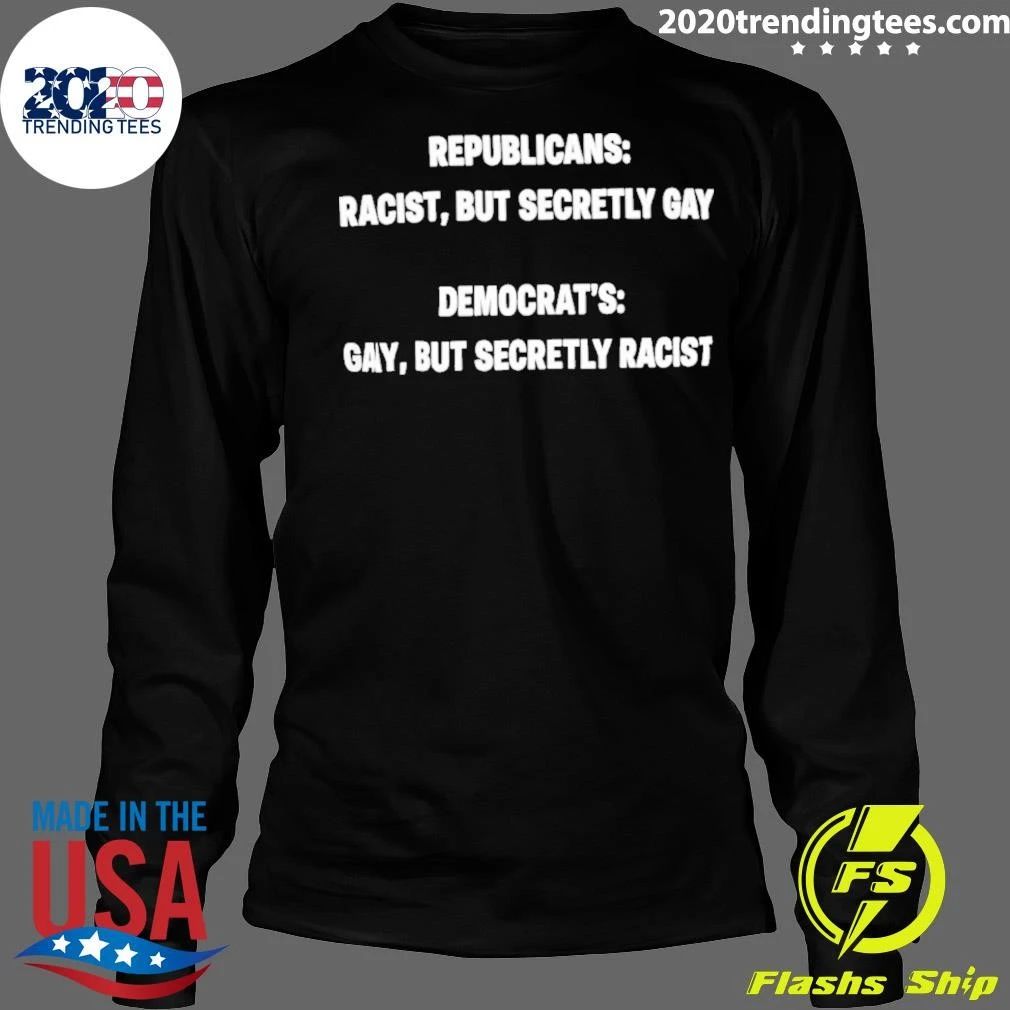 Republicans Racist but Secretly Gay Democrat’s Gay but Secretly Racist Shirt