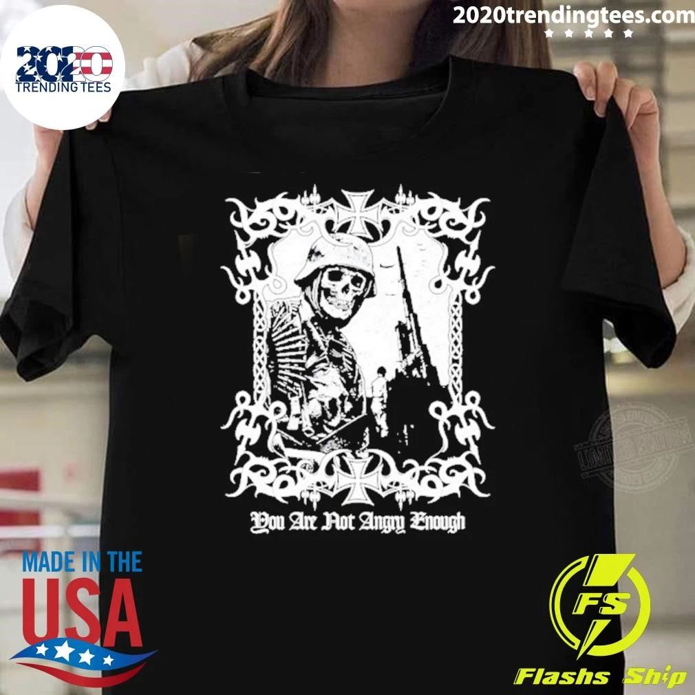 You Are Not Angry Enough Skeleton Soldier Shirt