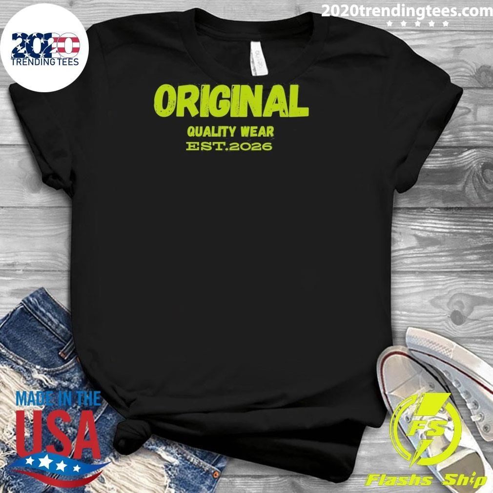 Original Quality Wear Est. 2026 Shirt