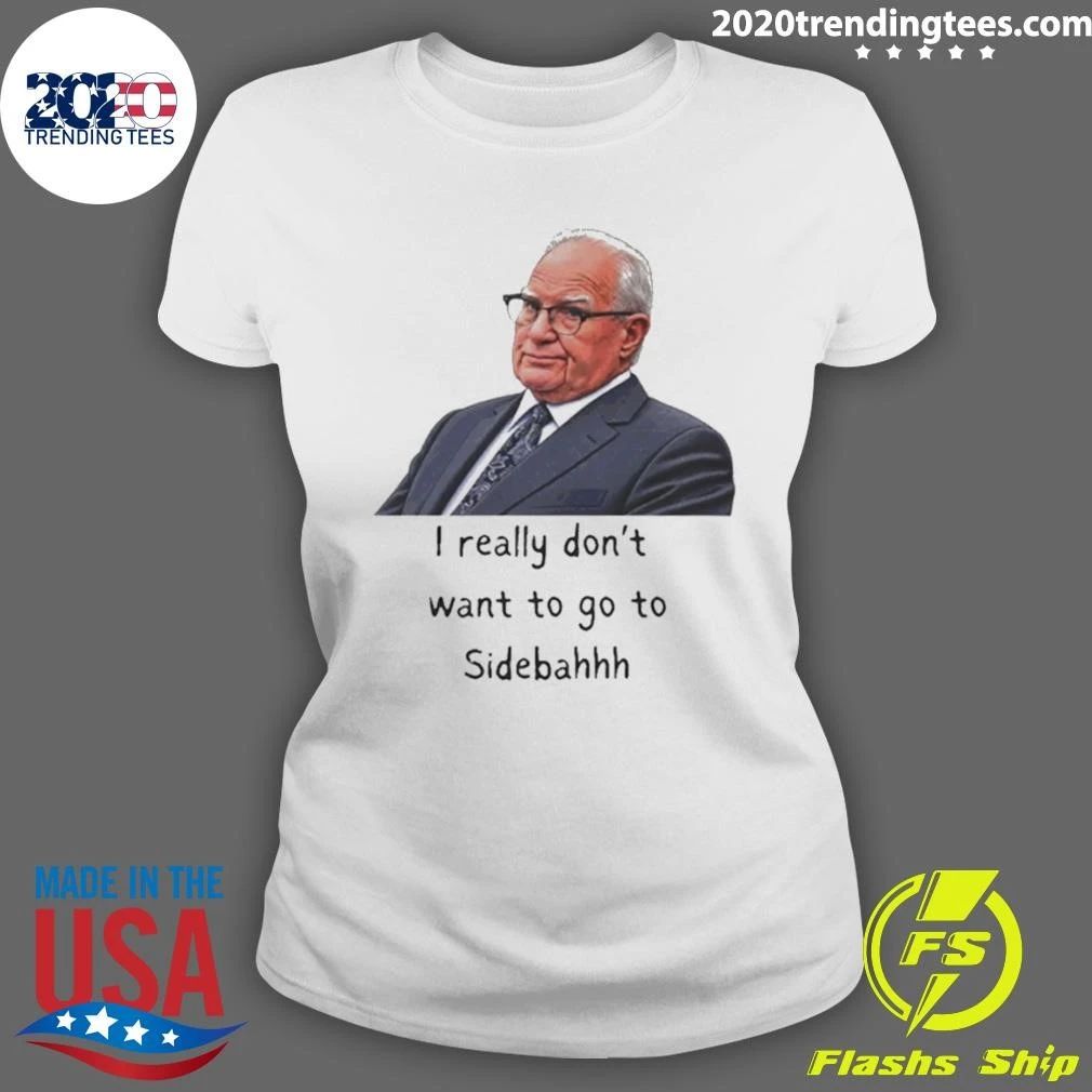 Kevin Reddington I Really Don’t Want To Go To Sidebahhh Sidebar Shirt
