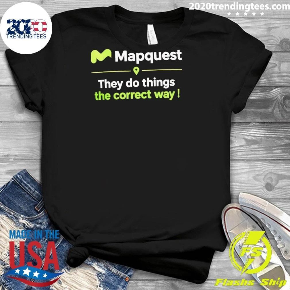 Mapquest They Do Thing The Correct Way Shirt