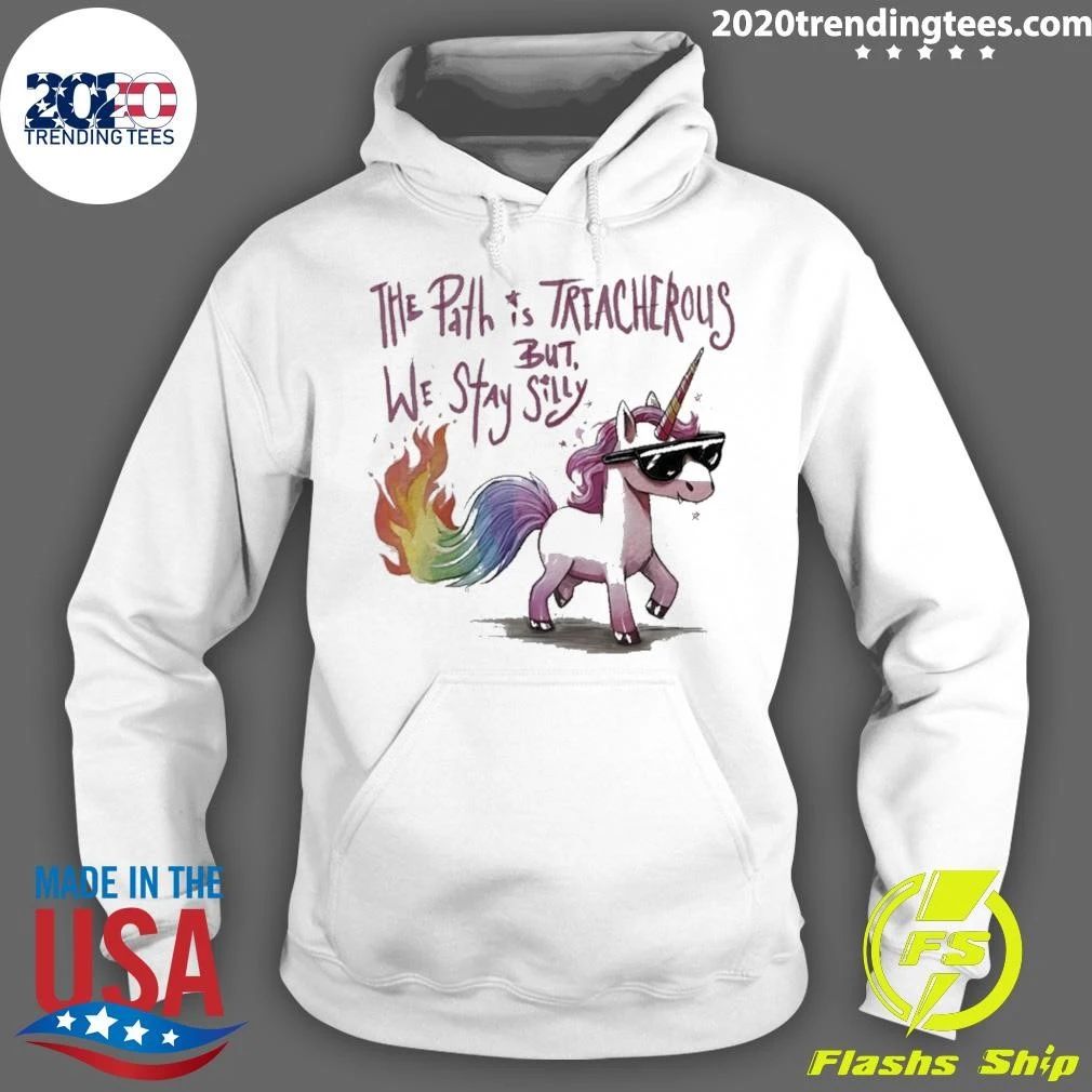 The Path Is Treacherous But We Stay Silly Shirt