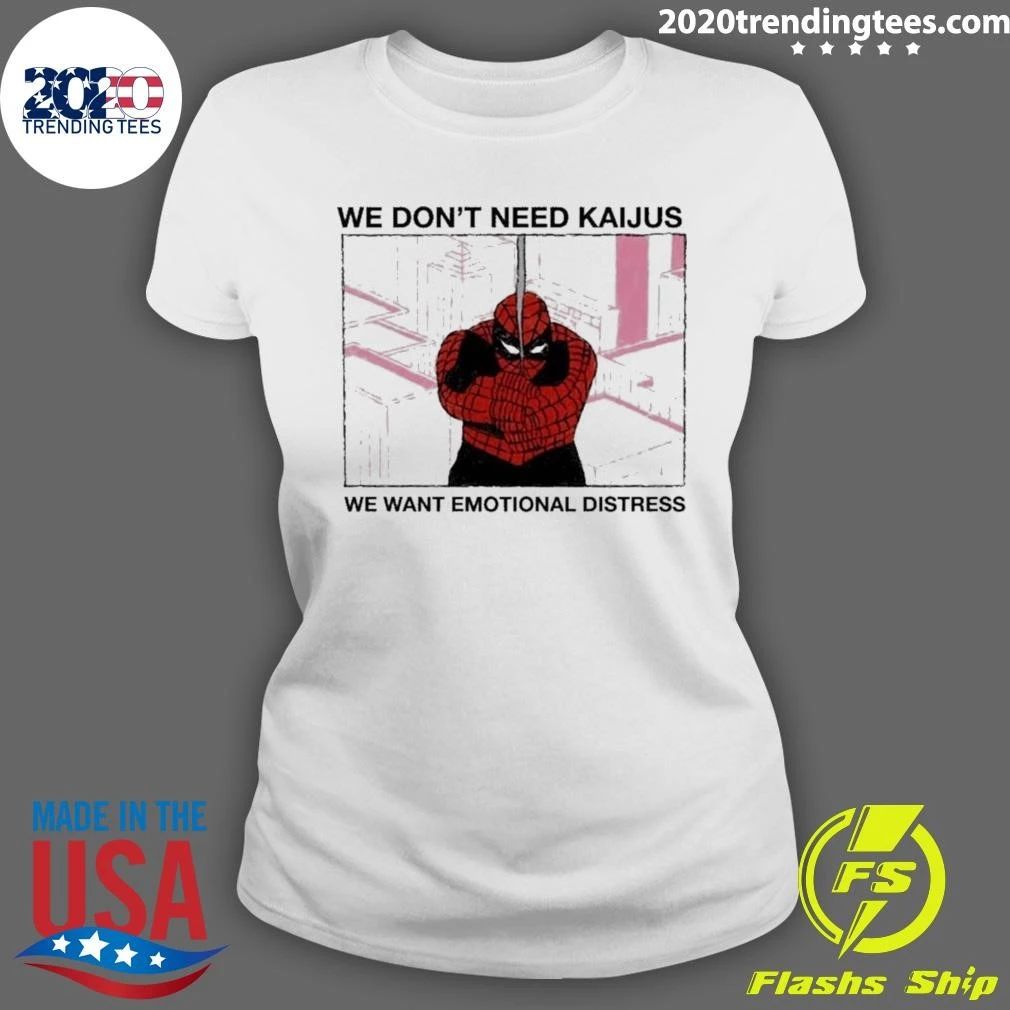 We Don’t Need Kaijus We Want Emotional Distress Spiderman Comic Shirt