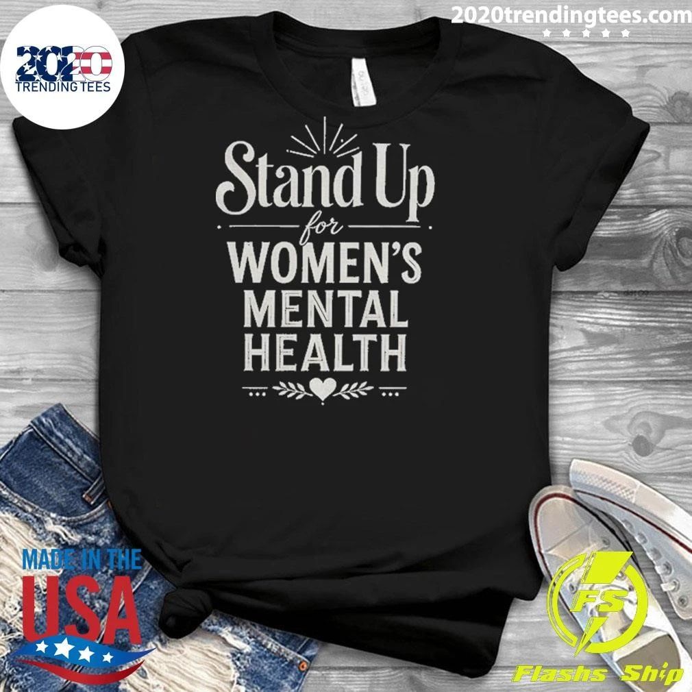 Stand Up For Women’s Mental Health Awareness Shirt