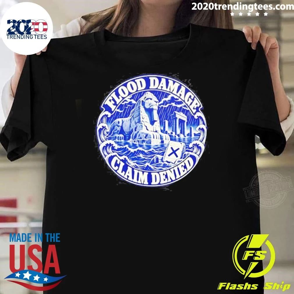 Flood Damage Claim Denied Insurance Humor Shirt