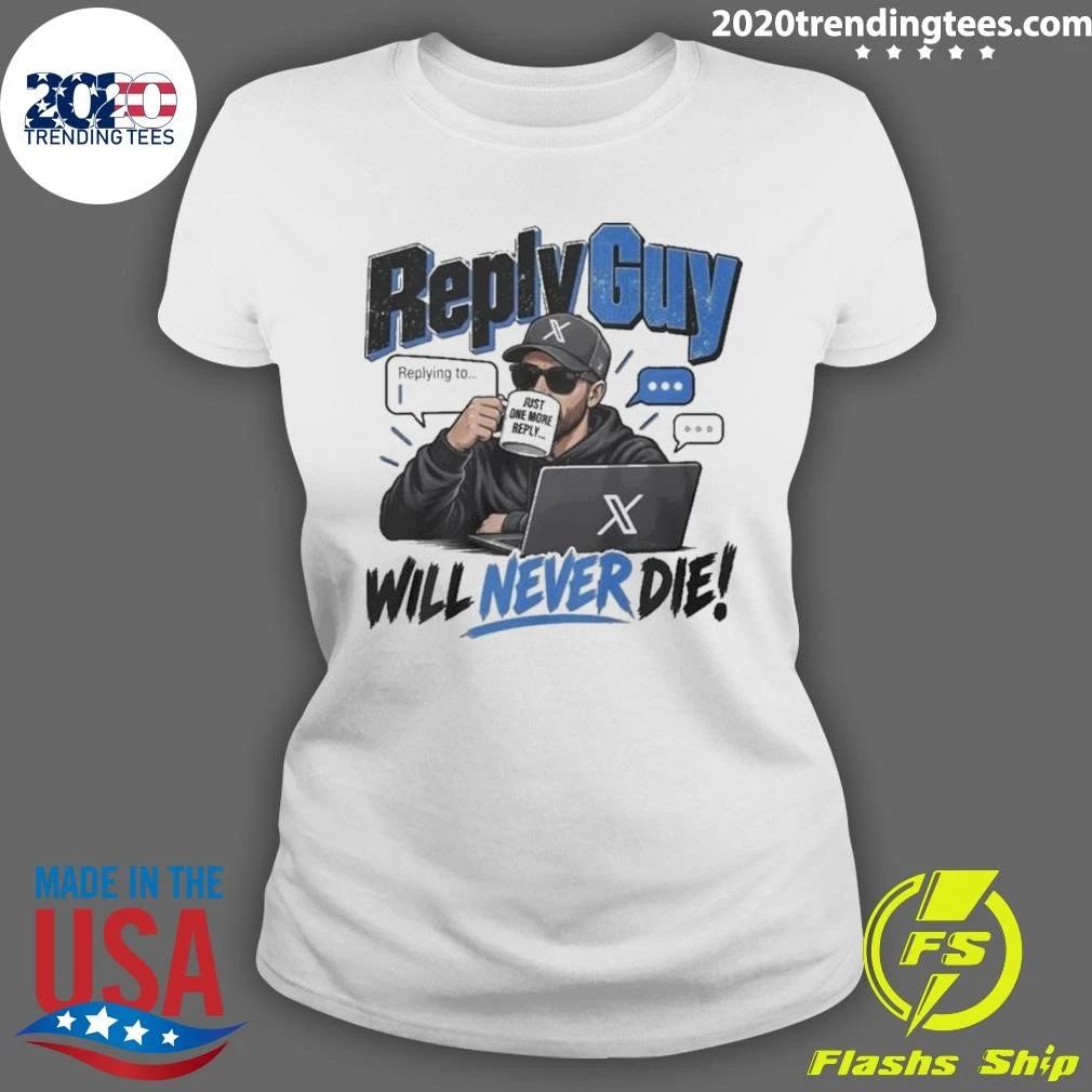 Reply Guy Will Never Die Shirt