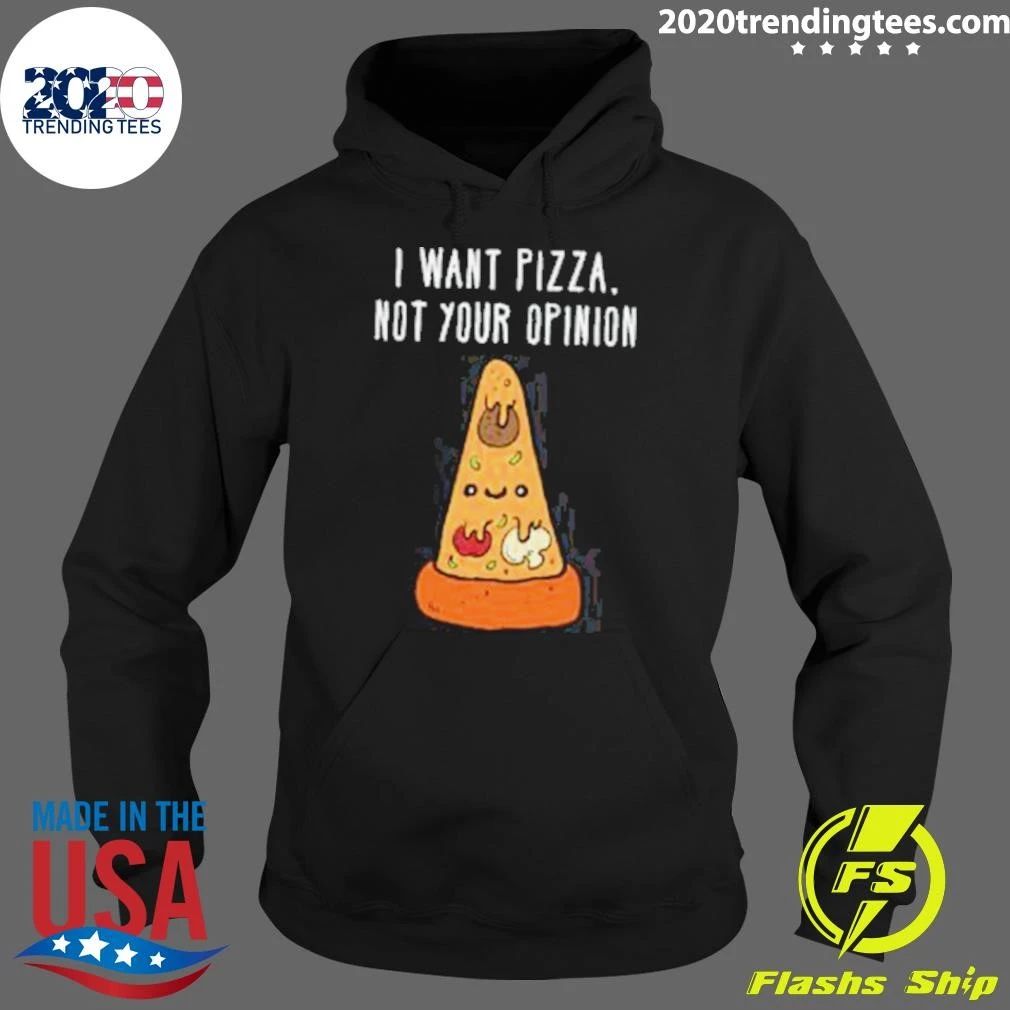 I Want Pizza, Not Your Opinion Shirt
