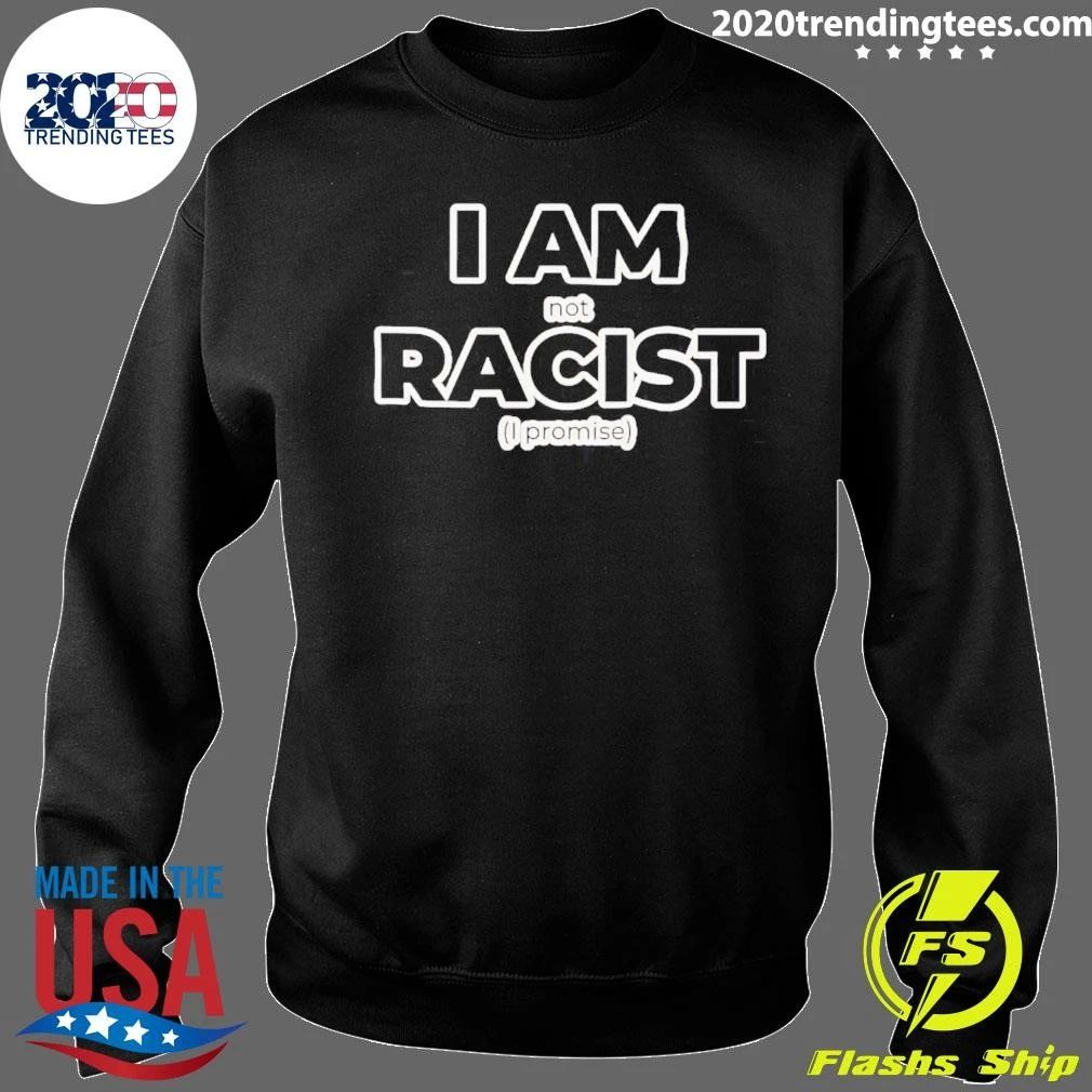 I Am Not Racist I Promise Slogan shirt