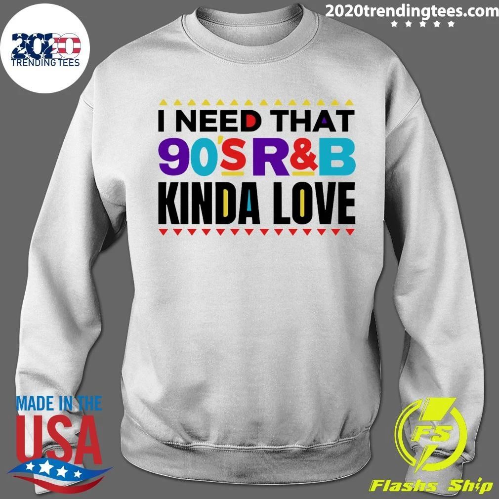 I Need That 90’s R&B Kinda Love Shirt
