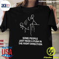 Some People Just Need a Push in the Right Direction Shirt